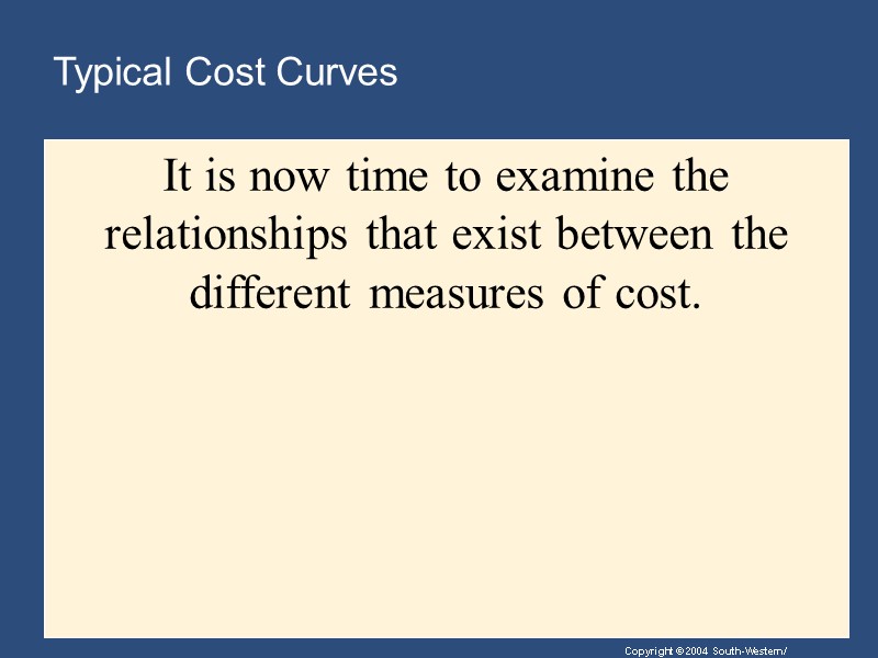 Typical Cost Curves It is now time to examine the relationships that exist between